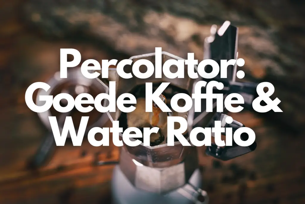 Botsing stap in vocaal Percolator: Wat Is Een Goede Koffie/Water Verhouding?